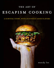 Load image into Gallery viewer, The Art of Escapism Cooking: A Survival Story, with Intensely Good Flavors