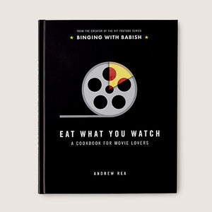 Eat What You Watch: A Cookbook for Movie Lovers