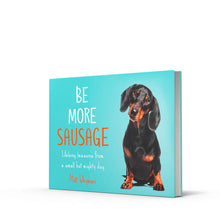 Load image into Gallery viewer, Be More Sausage: Lifelong lessons from a small but mighty dog
