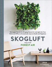 Load image into Gallery viewer, Skogluft: Norwegian Secrets for Bringing Natural Air and Light into Your Home and Office to Dramatically Improve Health and Happiness
