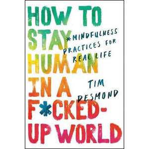 How To Stay Human In A F*cked Up World