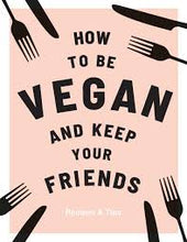 Load image into Gallery viewer, How to be Vegan and Keep Your Friends
